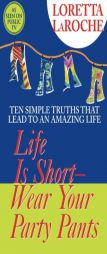 Life Is Short, Wear Your Party Pants by Loretta Laroche Paperback Book