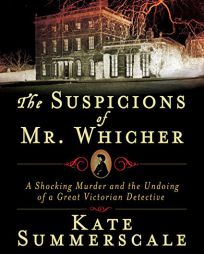 The Suspicions of Mr. Whicher: Murder and the Undoing of a Great Victorian Detective by Kate Summerscale Paperback Book