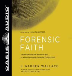 Forensic Faith: A Homicide Detective Makes the Case for a More Reasonable, Evidential Christian Faith by J. Warner Wallace Paperback Book