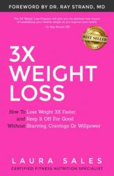 3X Weight Loss: How To Lose Weight 3X Faster And Keep It Off For Good Without Starving, Cravings Or Willpower by Laura Sales Paperback Book