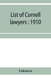 List of Cornell lawyers: 1910 by Unknown Paperback Book