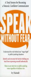 Speak Without Fear: A Total System for Becoming a Natural, Confident Communicator by Ivy Naistadt Paperback Book