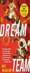 Dream Team: How Michael, Magic, Larry, Charles, and the Greatest Team of All Time Conquered the World and Changed the Game of Basketball Forever by Jack McCallum Paperback Book