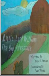 Little Lord William;: The Big Adventure (Little Lord William Le'Spud) (Volume 1) by Neil S. Hepler Paperback Book