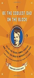 Be the Coolest Dad on the Block: All of the Tricks, Games, Puzzles and Jokes You Need to Impress Your Kids (and keep them entertained for years to com by Steve Caplin Paperback Book