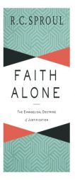 Faith Alone: The Evangelical Doctrine of Justification by R. C. Sproul Paperback Book