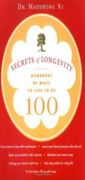 Secrets of Longevity: Hundreds of Ways to Live to Be 100 by Maoshing Ni Paperback Book