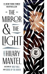 The Mirror & the Light: A Novel (Wolf Hall Trilogy, 3) by Hilary Mantel Paperback Book