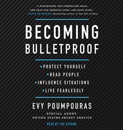 Becoming Bulletproof: Protect Yourself, Read People, Influence Situations, and Live Fearlessly by Evy Poumpouras Paperback Book