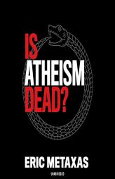 Is Atheism Dead? by Eric Metaxas Paperback Book