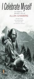 I Celebrate Myself: The Somewhat Private Life of Allen Ginsberg by Bill Morgan Paperback Book