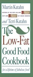 The Low-Fat Good Food Cookbook: For a Lifetime of Fabulous Food by Martin Katahn Paperback Book