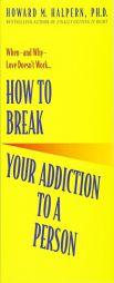 How to Break Your Addiction to a Person by Howard M. Halpern Paperback Book