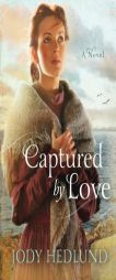 Captured by Love by Jody Hedlund Paperback Book