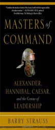 Masters of Command: Alexander, Hannibal, Caesar, and the Genius of Leadership by Barry Strauss Paperback Book