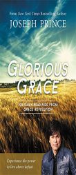 Glorious Grace: 100 Daily Readings from Grace Revolution by Joseph Prince Paperback Book