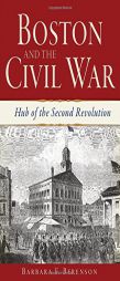 Boston and the Civil War: Hub of the Second Revolution by Barbara F. Berenson Paperback Book