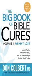 The Big Book of Bible Cures, Vol. 1: Weight Loss: Ancient Truths, Natural Remedies, and the Latest Findings for Your Health Today by Don Colbert Paperback Book
