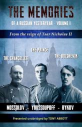 The Memories of a Russian Yesteryear - Volume I: Mossolov - Youssoupoff - Bykov by Tony Abbott Paperback Book