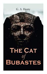The Cat of Bubastes: Historical Novel by G. a. Henty Paperback Book