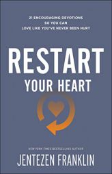 Restart Your Heart: 21 Encouraging Devotions So You Can Love Like You've Never Been Hurt by Jentezen Franklin Paperback Book
