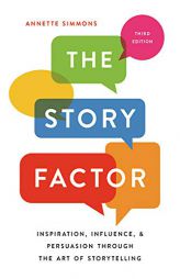 The Story Factor: Inspiration, Influence, and Persuasion through the Art of Storytelling by Annette Simmons Paperback Book