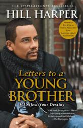 Letters to a Young Brother: MANifest Your Destiny by Hill Harper Paperback Book