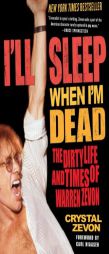 I'll Sleep When I'm Dead: The Dirty Life and Times of Warren Zevon by Crystal Zevon Paperback Book