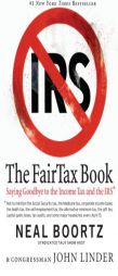 The FairTax Book: Saying Goodbye to the Income Tax and the IRS by Neal Boortz Paperback Book