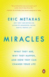 Miracles: What They Are, Why They Happen, and How They Can Change Your Life by Eric Metaxas Paperback Book