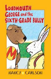 Loudmouth George and the Sixth-Grade Bully (Nancy Carlson's Neighborhood) by Nancy Carlson Paperback Book
