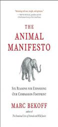 The Animal Manifesto: Six Reasons for Expanding Our Compassion Footprint by Marc Bekoff Paperback Book