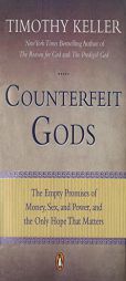 Counterfeit Gods: The Empty Promises of Money, Sex, and Power, and the Only Hope that Matters by Timothy Keller Paperback Book