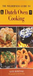 The Wilderness Guide to Dutch Oven Cooking by Kate Rowinski Paperback Book