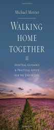 Walking Home Together: Spiritual Guidance and Practical Advice by Michael Mercer Paperback Book