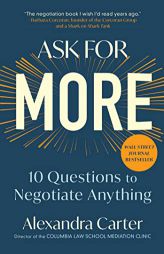 Ask for More: 10 Questions to Negotiate Anything by Alexandra Carter Paperback Book