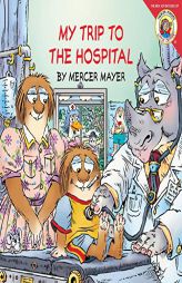 Little Critter: My Trip to the Hospital by Mercer Mayer Paperback Book