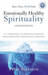 Emotionally Healthy Spirituality: It's Impossible to Be Spiritually Mature, While Remaining Emotionally Immature by Peter Scazzero Paperback Book