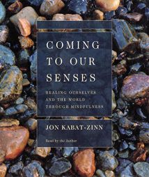 Coming to Our Senses: Healing Ourselves and Our World Through Mindfulness by Jon Kabat-Zinn Paperback Book