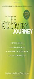 The Life Recovery Journey: Inspiring Stories and Biblical Wisdom as You Work the Twelve Steps and Let Them Work You by Stephen Arterburn Paperback Book