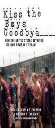 Kiss the Boys Goodbye: How the United States Betrayed Its Own POWs in Vietnam by Monika Jensen-Stevenson Paperback Book