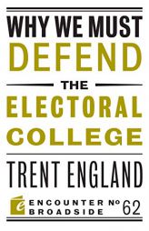 Why We Must Defend the Electoral College by Trent England Paperback Book