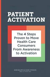 Patient Activation: 4 Steps Proven to Move Health Care Consumers From Awareness to Action by Mark Stinson Paperback Book