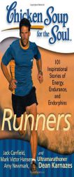 Chicken Soup for the Soul: Runners: 101 Inspirational Stories of Energy, Endurance, and Endorphins by Jack Canfield Paperback Book