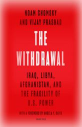 The Withdrawal: Iraq, Libya, Afghanistan, and the Fragility of US Power by Noam Chomsky Paperback Book