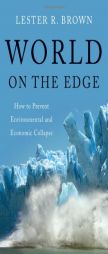 World on the Edge: How to Prevent Environmental and Economic Collapse by Lester R. Brown Paperback Book