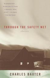 Through the Safety Net: stories by Charles Baxter Paperback Book