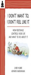 I Don't Want To, I Don't Feel Like It: How Resistance Controls Your Life and What to Do About It by Cheri Huber Paperback Book