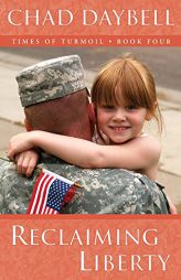 Reclaiming Liberty (Times of Turmoil - Book Four) by Chad Daybell Paperback Book