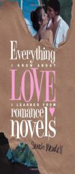 Everything I Know about Love I Learned from Romance Novels by Sarah Wendell Paperback Book